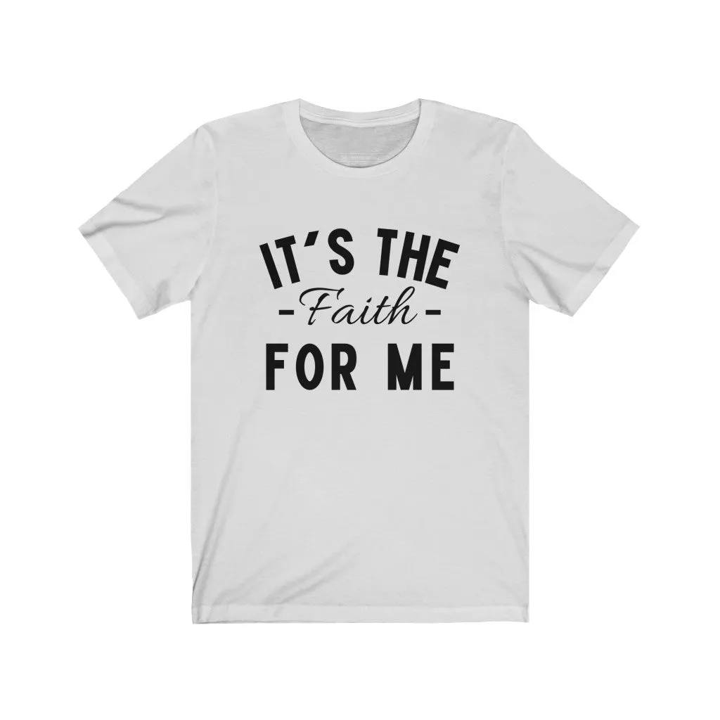 It's The Faith For Me Short Sleeve Tee