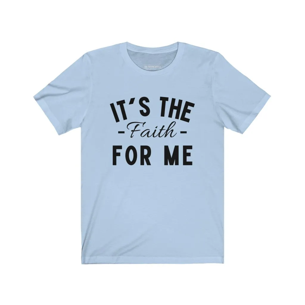 It's The Faith For Me Short Sleeve Tee