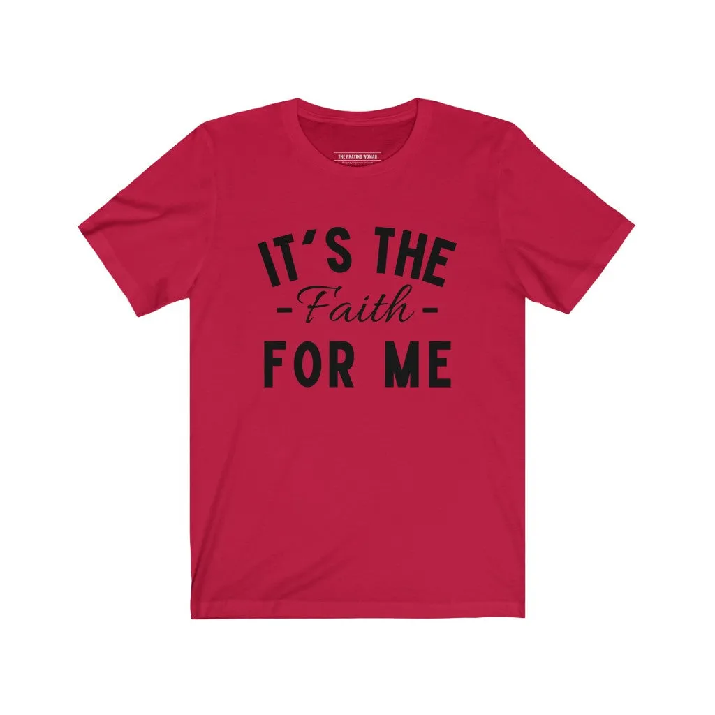 It's The Faith For Me Short Sleeve Tee